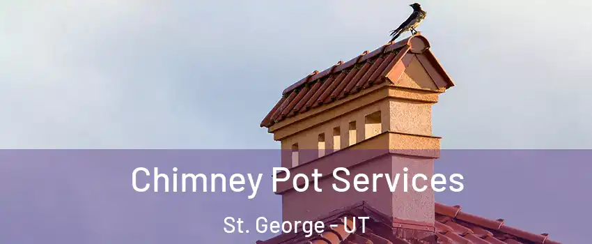  Chimney Pot Services St. George - UT