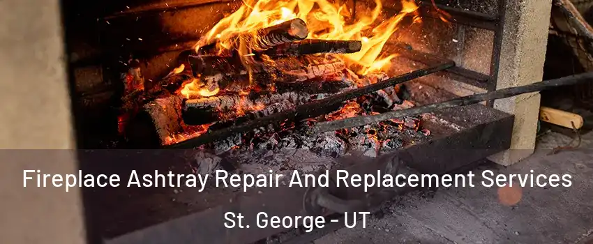  Fireplace Ashtray Repair And Replacement Services St. George - UT