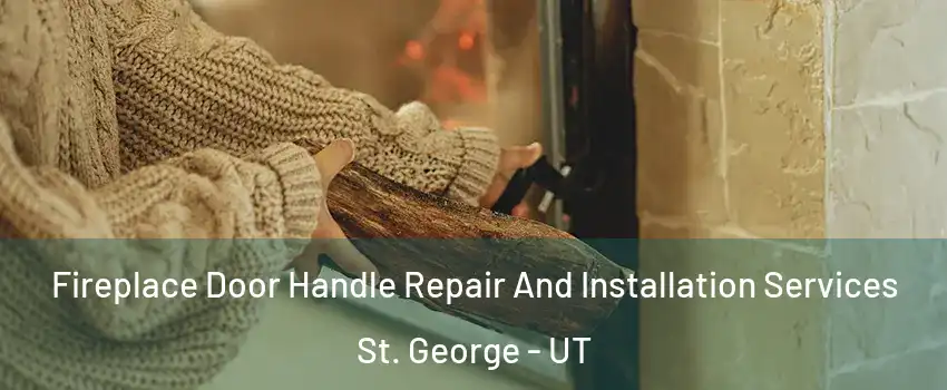  Fireplace Door Handle Repair And Installation Services St. George - UT