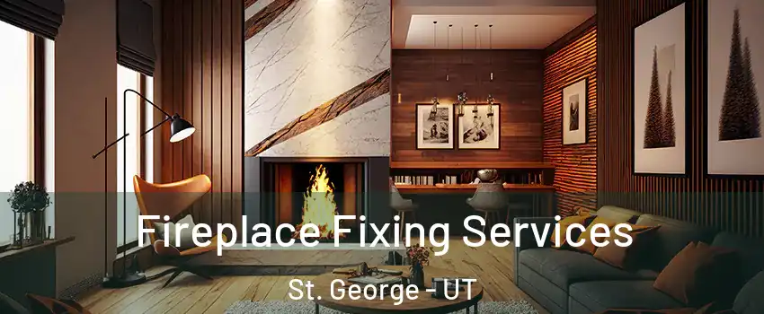  Fireplace Fixing Services St. George - UT