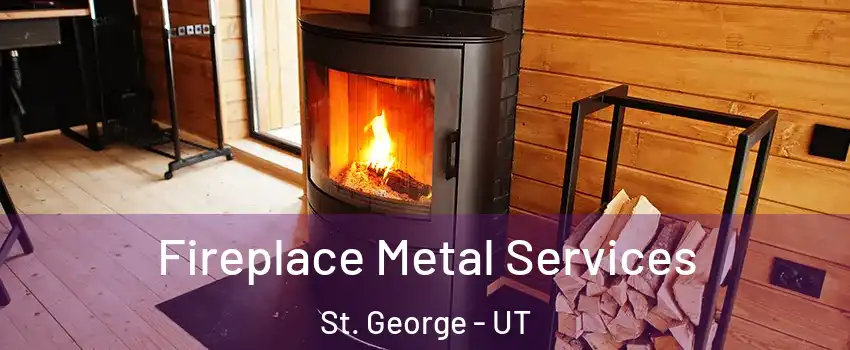  Fireplace Metal Services St. George - UT
