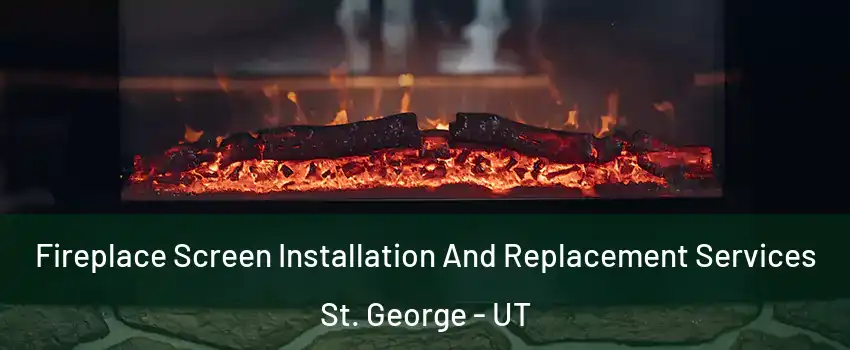  Fireplace Screen Installation And Replacement Services St. George - UT