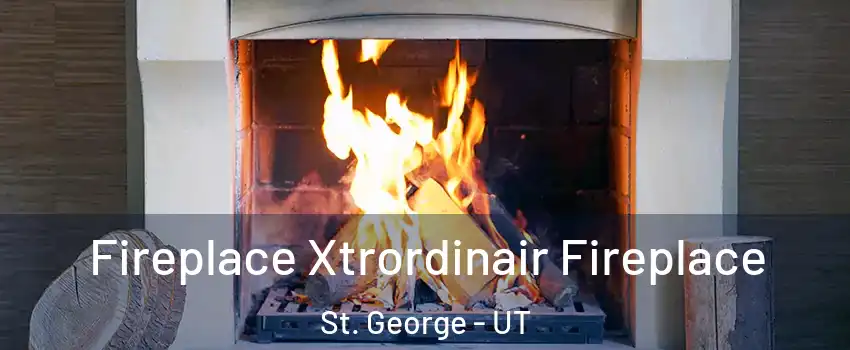  Fireplace Xtrordinair Fireplace St. George - UT