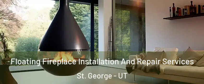  Floating Fireplace Installation And Repair Services St. George - UT