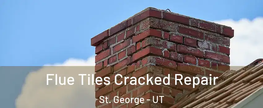  Flue Tiles Cracked Repair St. George - UT
