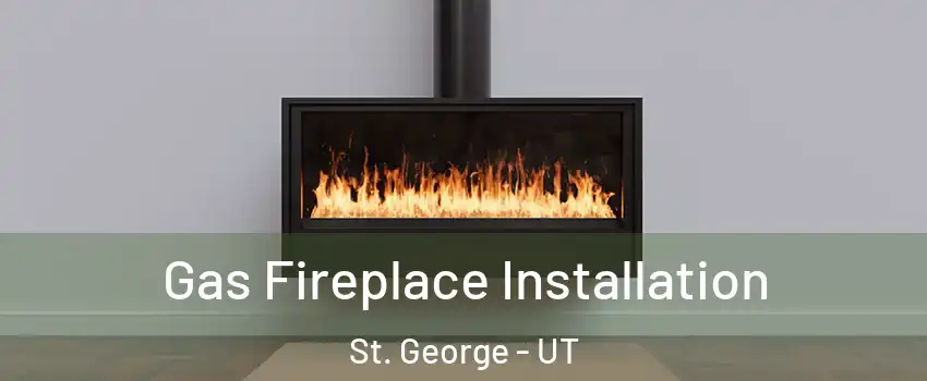  Gas Fireplace Installation St. George - UT