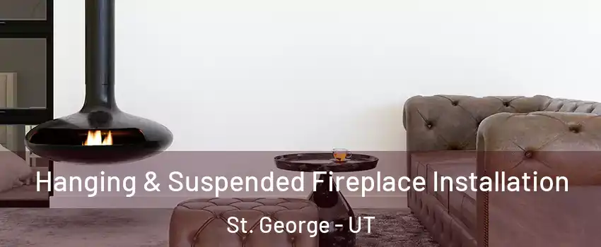  Hanging & Suspended Fireplace Installation St. George - UT