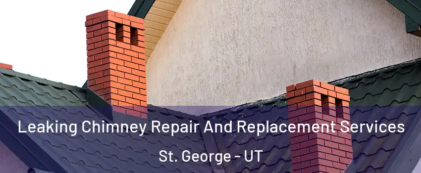  Leaking Chimney Repair And Replacement Services St. George - UT
