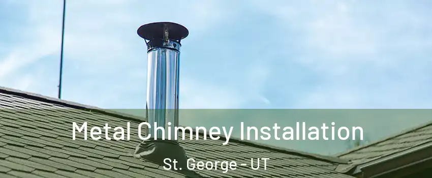  Metal Chimney Installation St. George - UT