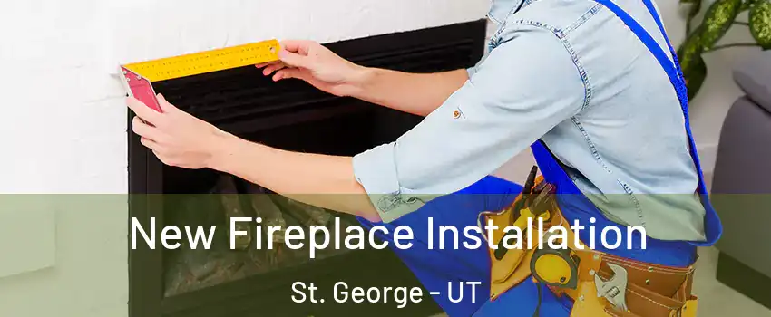 New Fireplace Installation St. George - UT