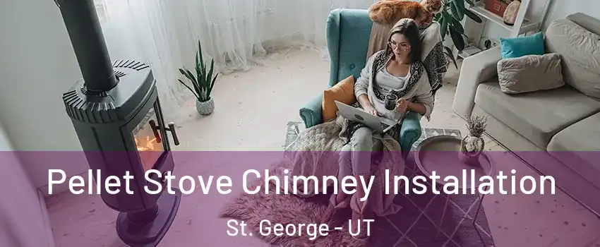  Pellet Stove Chimney Installation St. George - UT