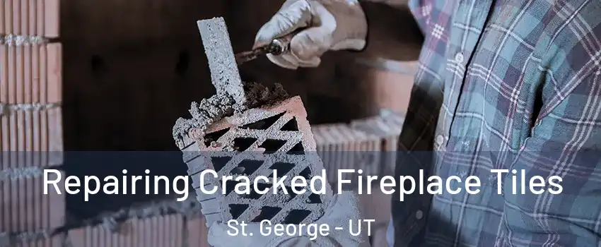  Repairing Cracked Fireplace Tiles St. George - UT