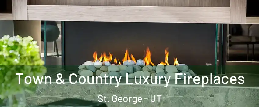  Town & Country Luxury Fireplaces St. George - UT