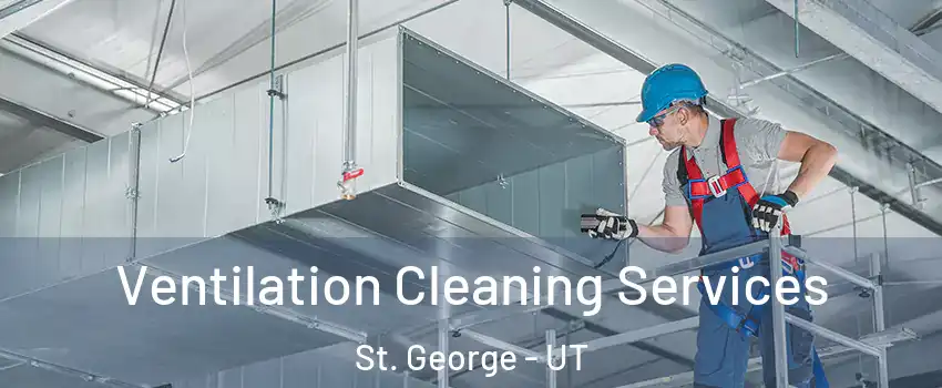  Ventilation Cleaning Services St. George - UT