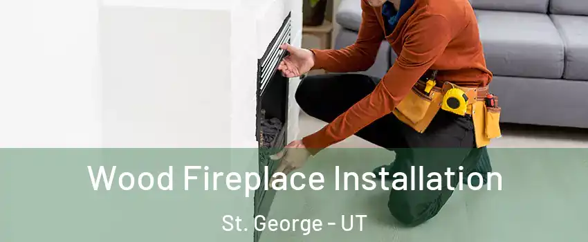  Wood Fireplace Installation St. George - UT